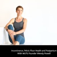 Incontinence, Pelvic Floor Health and Postpartum With MUTU Founder Wendy Powell