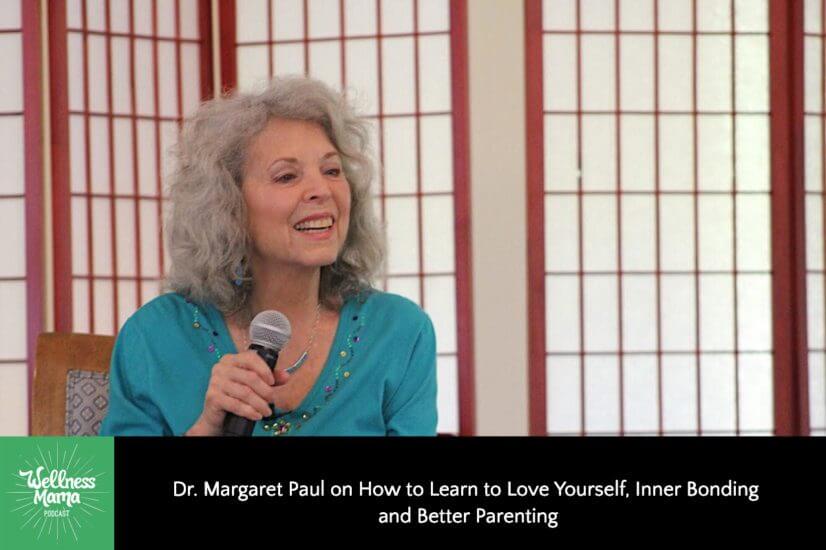 Dr Margaret Paul on How to Learn to Love Yourself, Inner Bonding and Better Parenting