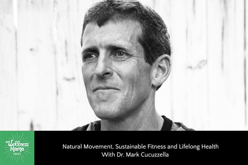 Natural Movement, Sustainable Fitness and Lifelong Health with Dr. Mark Cucuzzella