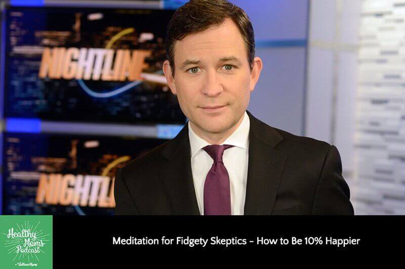 162: Dan Harris on Meditation for Fidgety Skeptics & How to Be 10% Happier