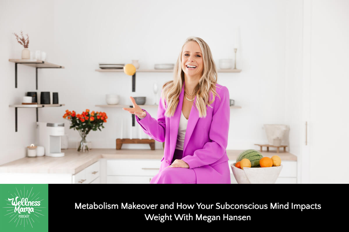 653: Metabolism Makeover and How Your Subconscious Mind Impacts Weight With Megan Hansen