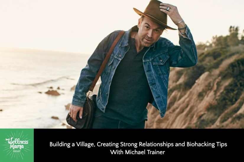 Building a Village, Creating Strong Relationships and Biohacking Tips With Michael Trainer