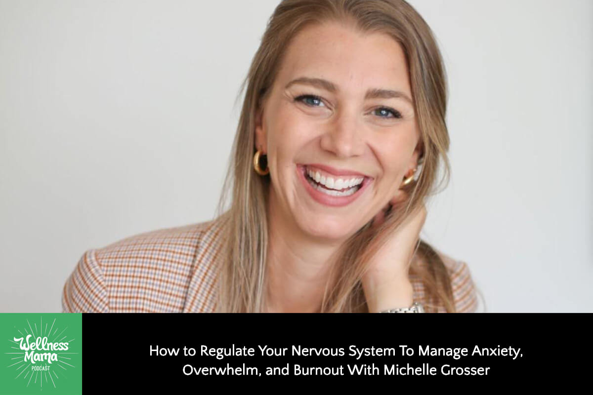 804: How to Regulate Your Nervous System To Manage Anxiety, Overwhelm, and Burnout With Michelle Grosser
