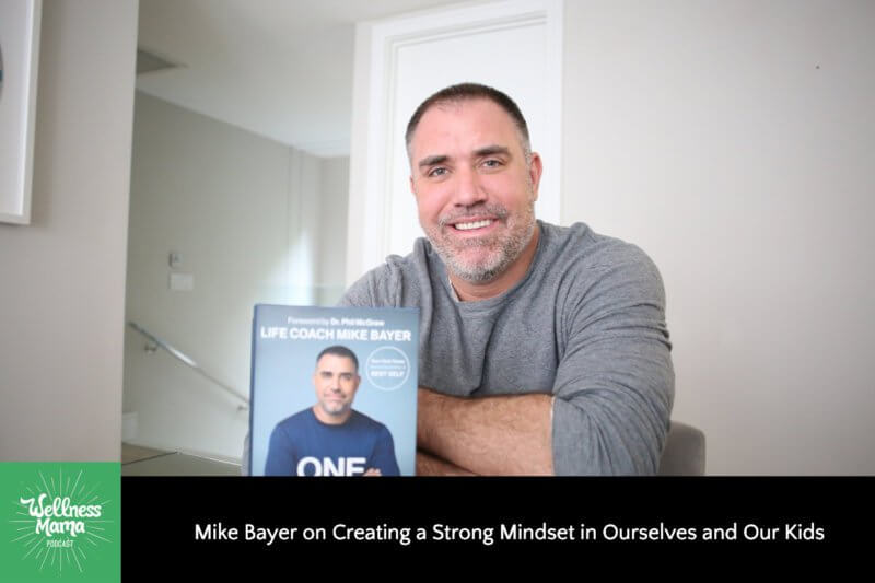 448: Mike Bayer on Creating a Strong Mindset in Ourselves and Our Kids