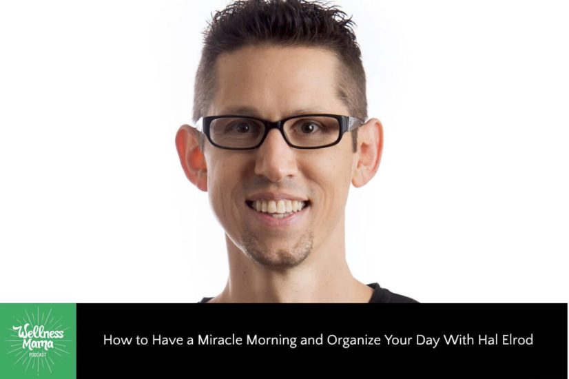 How to Have a Miracle Morning and Organize Your Day With Hal Elrod