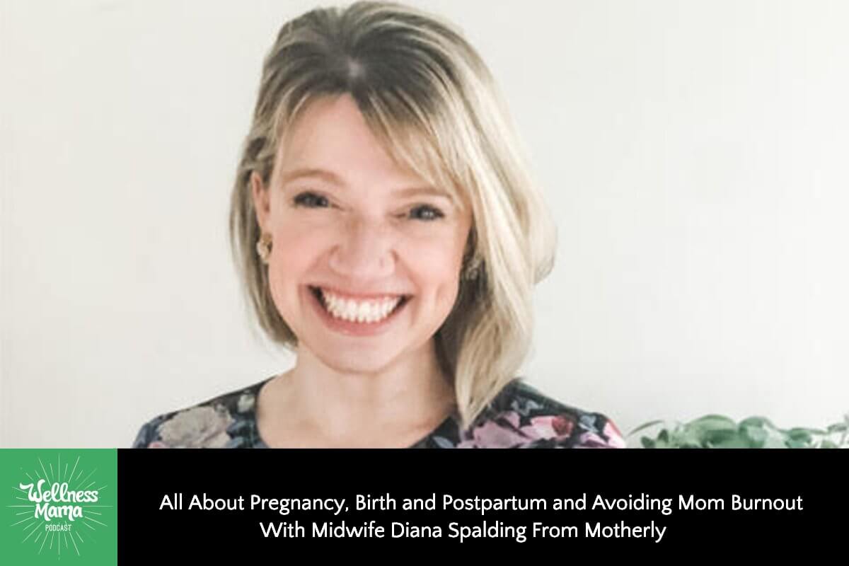 359: All About Pregnancy, Birth & Postpartum, and Avoiding Mom Burnout With Midwife Diana Spalding From Motherly