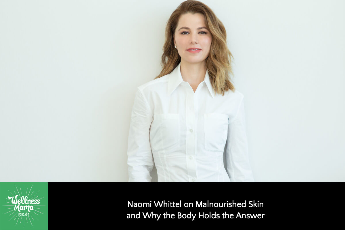 587: Naomi Whittel on Malnourished Skin and Why the Body Holds the Answer