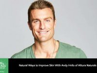 Natural Ways to Improve Skin With Andy Hnilo of Alitura Naturals