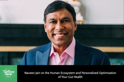 Naveen Jain on the Human Ecosystem and Personalized Optimization of Your Gut Health