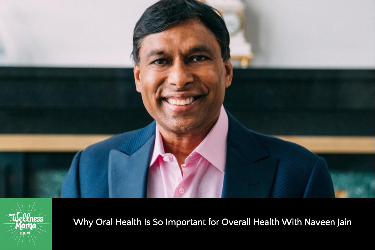 690: Why Oral Health Is So Important for Overall Health With Naveen Jain