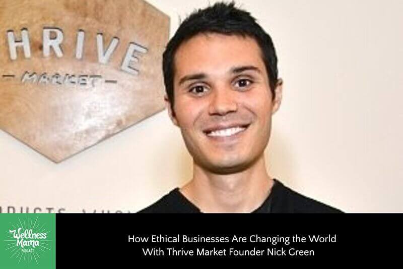 How Ethical Businesses Are Changing the World With Thrive Market Founder Nick Green