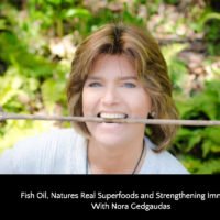 Fish Oil, Natures Real Superfoods and Strengthening Immunity With Nora Gedgaudas