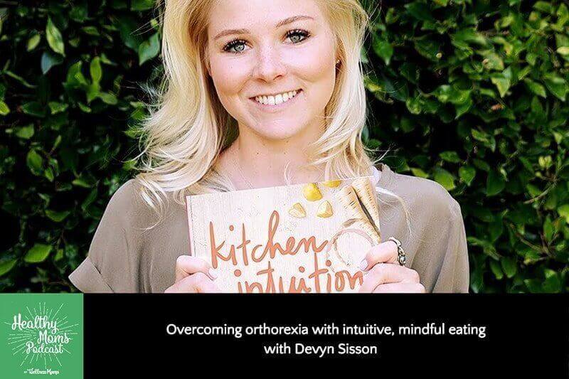 Overcoming orthorexia with intuitive, mindful eating with Devyn Sisson
