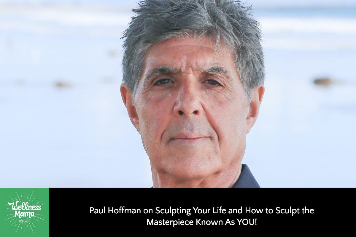 Paul Hoffman on Sculpting Your Life and How to Sculpt the Masterpiece Known As YOU!