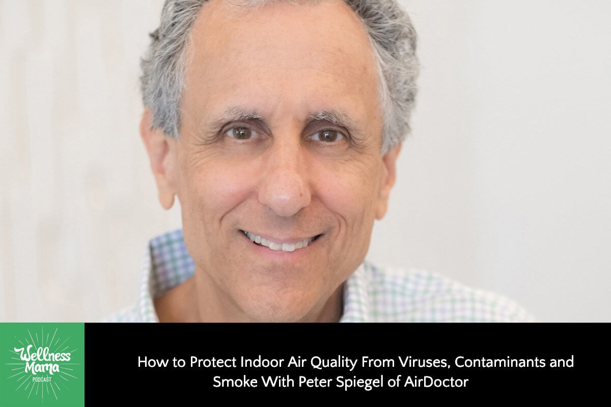 How to Protect Indoor Air Quality from Viruses, Contaminants and Smoke With Peter Spiegel of AirDoctor