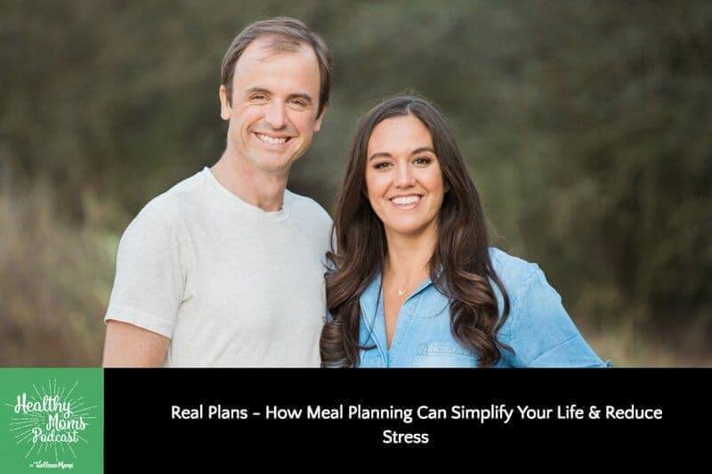 Real Plans- How Meal Planning Can Simplify Your Life & Reduce Stress