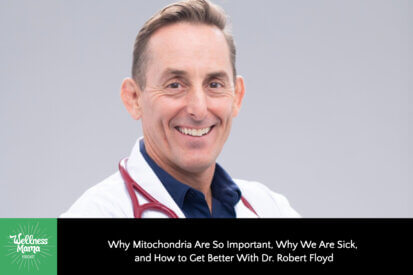 Why Mitochondria Are So Important, Why We Are Sick, and How to Get Better With Dr. Robert Floyd