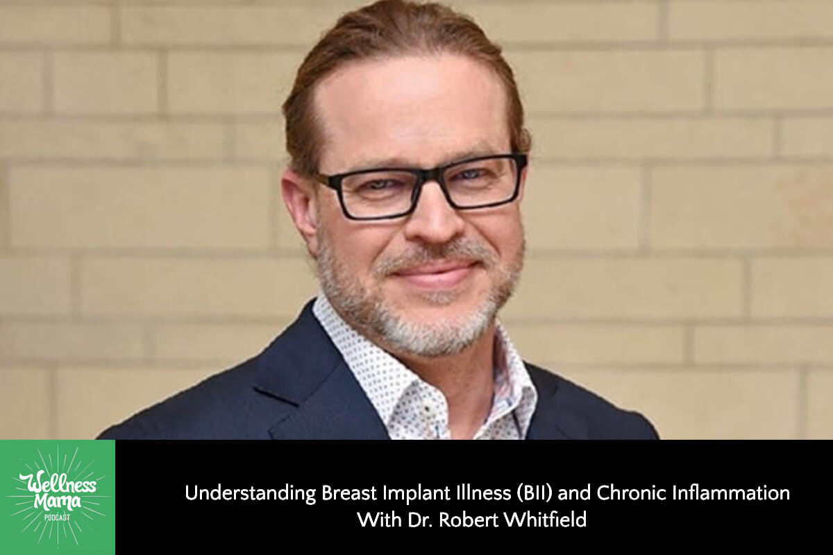 711: Understanding Breast Implant Illness (BII) and Chronic Inflammation With Dr. Robert Whitfield