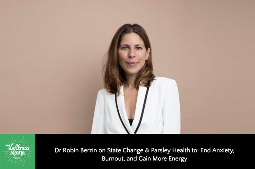 Dr Robin Berzin on State Change & Parsley Health to: End Anxiety,Burnout, and Gain More Energy