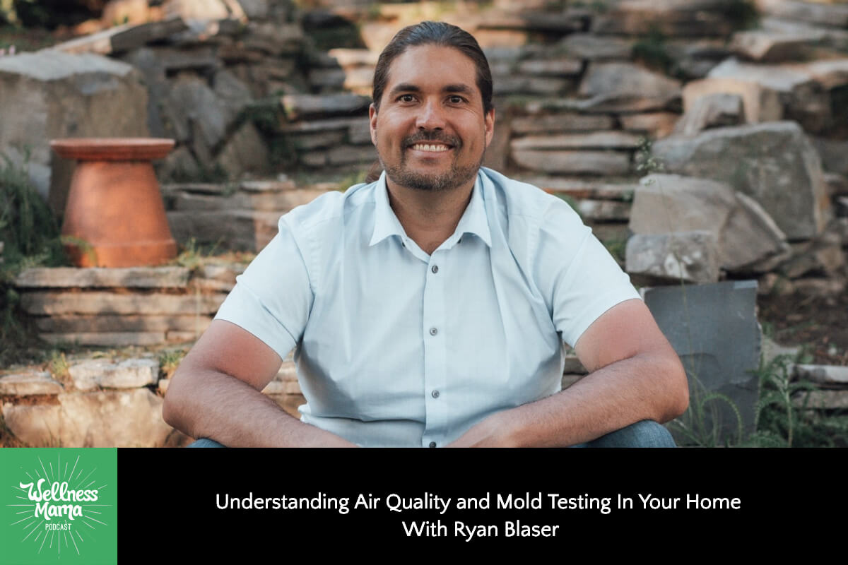 802: Understanding Air Quality and Mold Testing In Your Home With Ryan Blaser