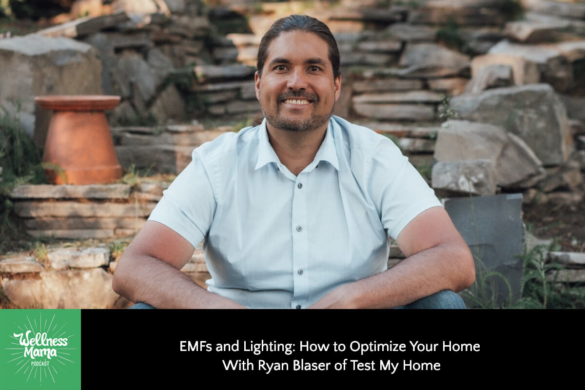 801: EMFs and Lighting: How to Optimize Your Home With Ryan Blaser of Test My Home