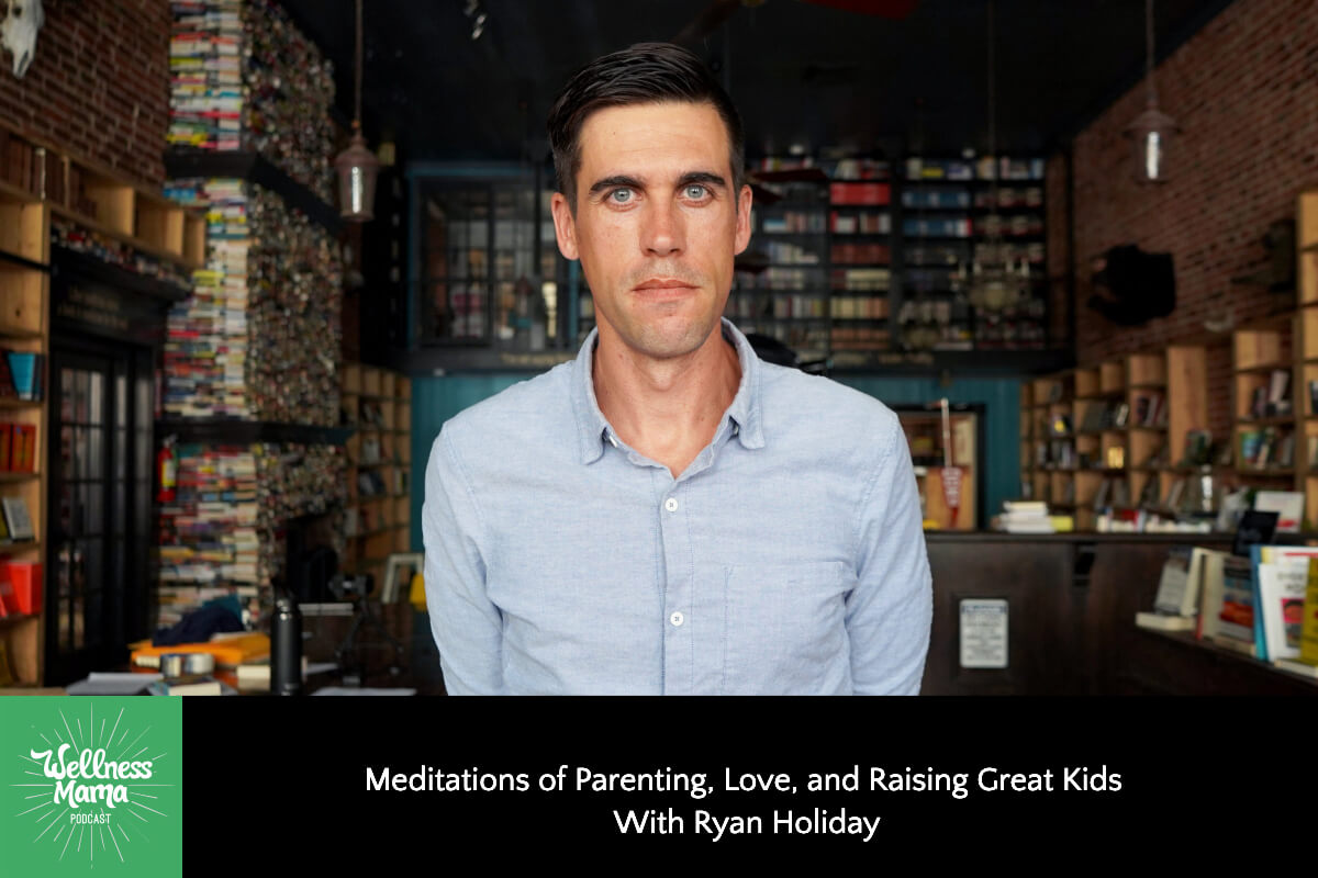 657: Meditations of Parenting, Love, and Raising Great Kids With Ryan Holiday