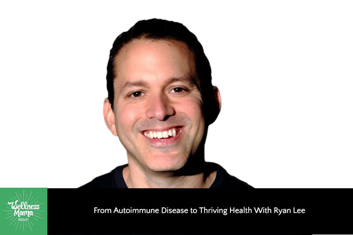 From Autoimmune Disease to Thriving Health with Ryan Lee