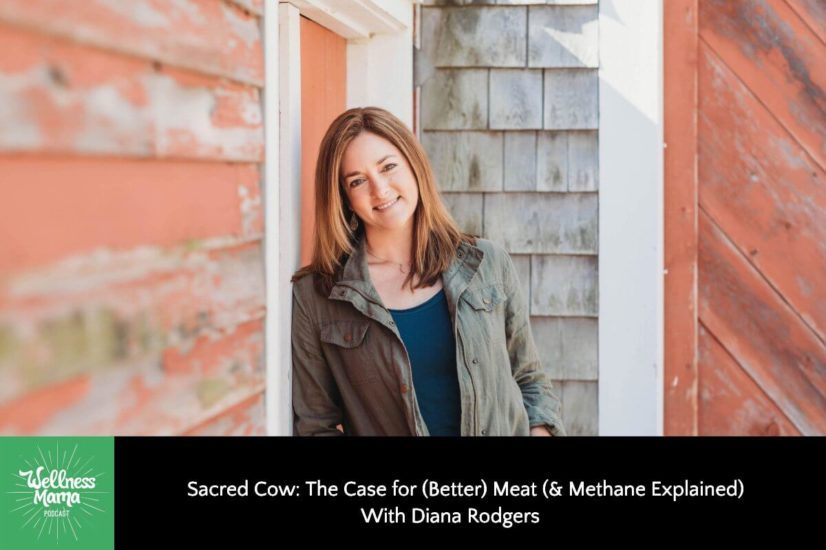 Sacred Cow: The Case for (Better) Meat (& Methane Explained) With Diana Rodgers