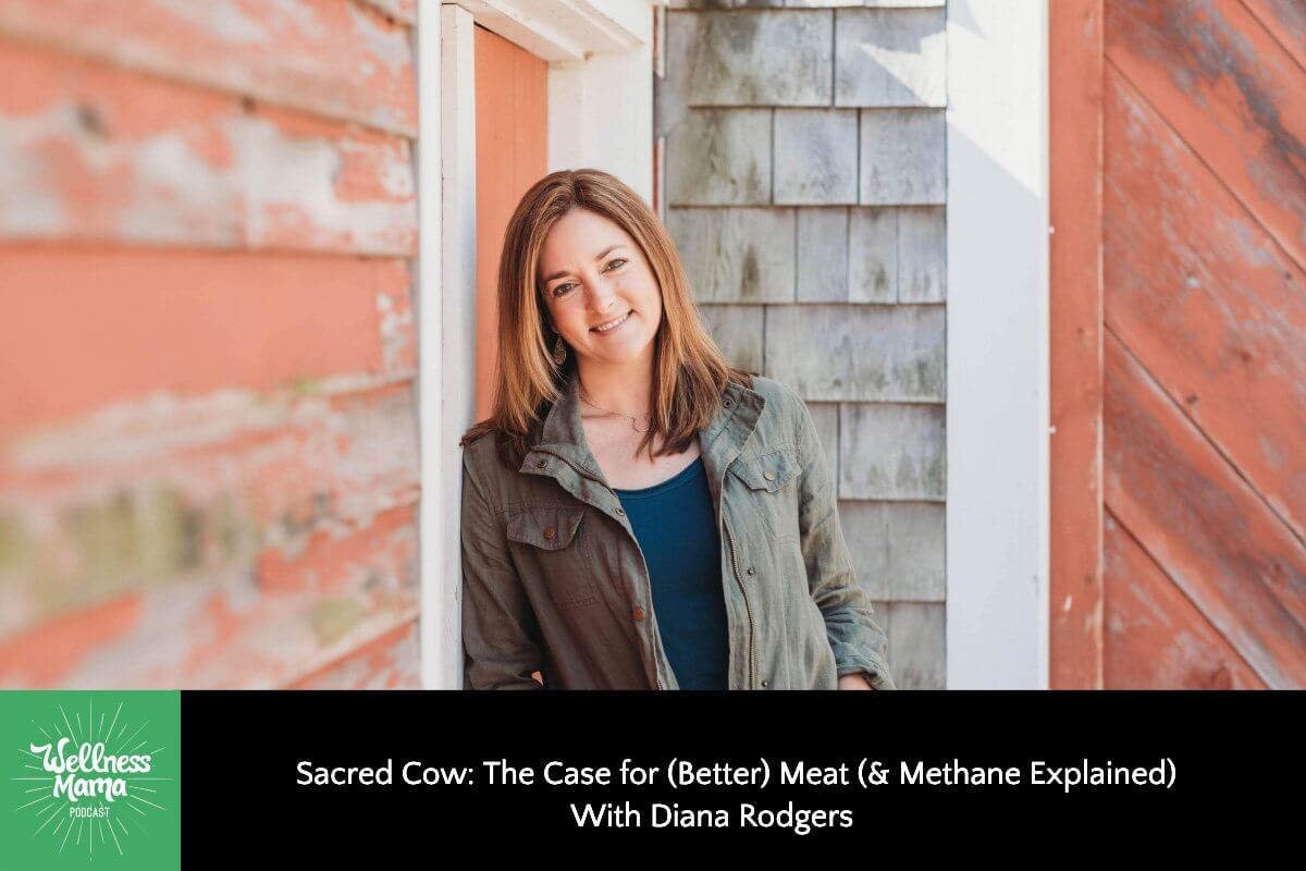 374: Sacred Cow: The Case for (Better) Meat (& Methane Explained) With Diana Rodgers
