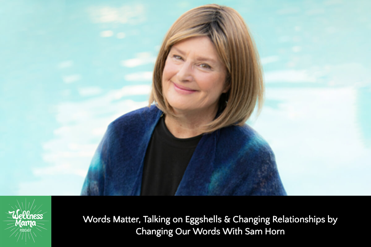 673: Words Matter, Talking on Eggshells & Changing Relationships by Changing Our Words with Sam Horn