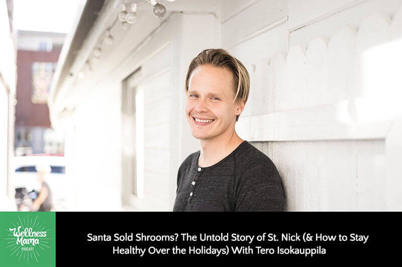 Santa Sold Shrooms? The Untold Story of St. Nick (& How to Stay Healthy Over the Holidays) with Tero Isokauppila