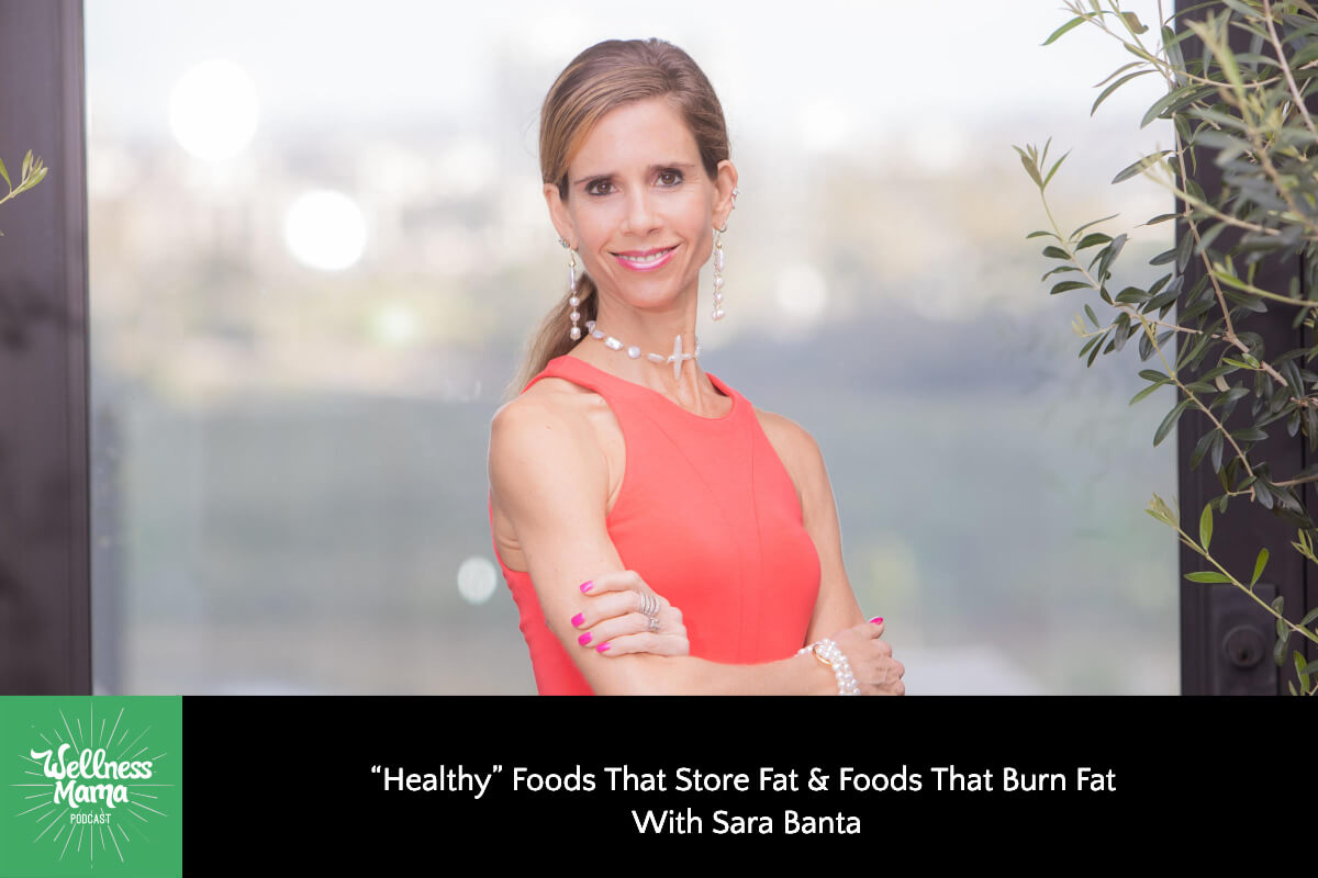 “Healthy” Foods That Store Fat & Foods That Burn Fat With Sara Banta