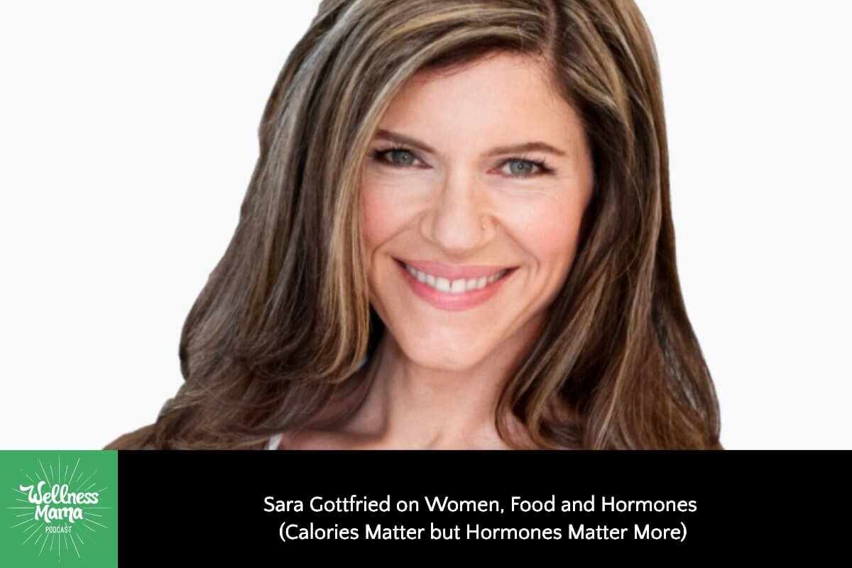 480: Sara Gottfried on Women, Food and Hormones (Calories Matter but Hormones Matter More)