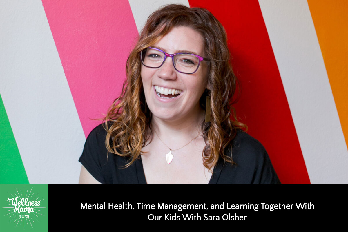 Mental Health, Time Management and Learning Together With Our Kids With Sara Olsher