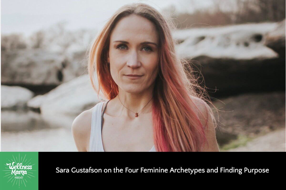486: Sara Gustafson on the Four Feminine Archetypes and Finding Purpose