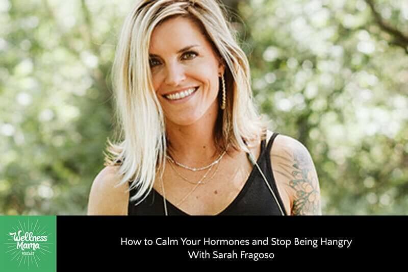 How to Calm Your Hormones and Stop Being Hangry With Sarah Fragoso