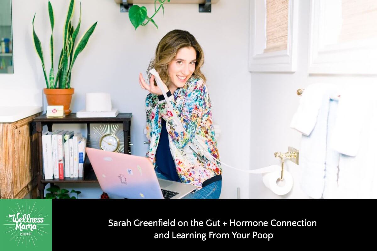 Sarah Greenfield on the Gut + Hormone Connection and Learning From Your Poop