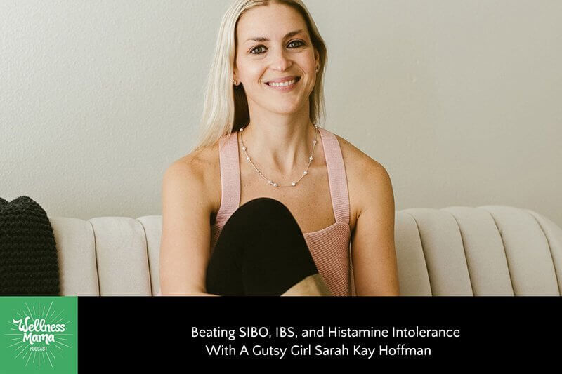 Beating SIBO, IBS, and Histamine Intolerance with A Gutsy Girl Sarah Kay Hoffman