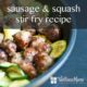 Sausage and Squash stir fry recipe