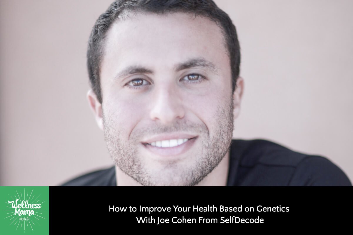 356: How to Improve Your Health Based on Genetics With Joe Cohen From SelfDecode