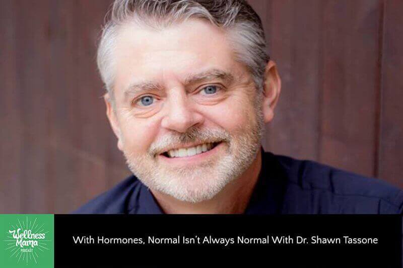 With Hormones, Normal Isn’t Always Normal With Dr. Shawn Tassone