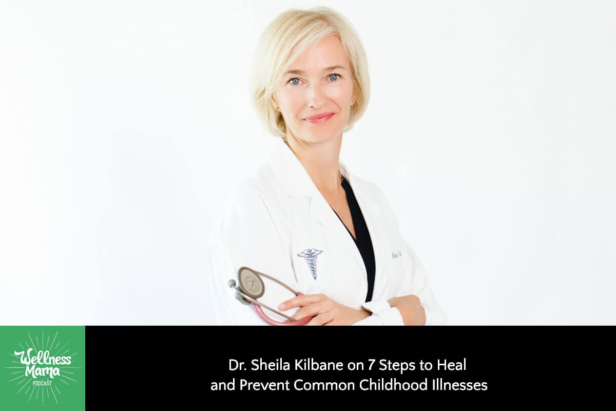 Dr. Sheila Kilbane on 7 Steps to Heal and Prevent Common Childhood Illnesses