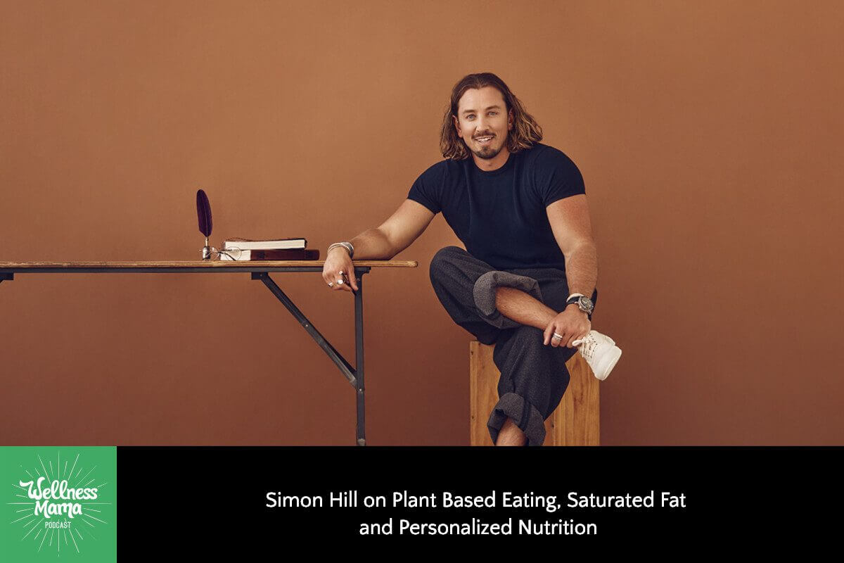 508: Simon Hill on Plant-Based Eating, Saturated Fat, and Personalized Nutrition
