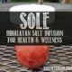 Sole salt infusion for health and wellness