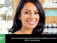 How to Avoid Rushing Woman Syndrome and Balance Hormones With Dr. Sonya Jensen