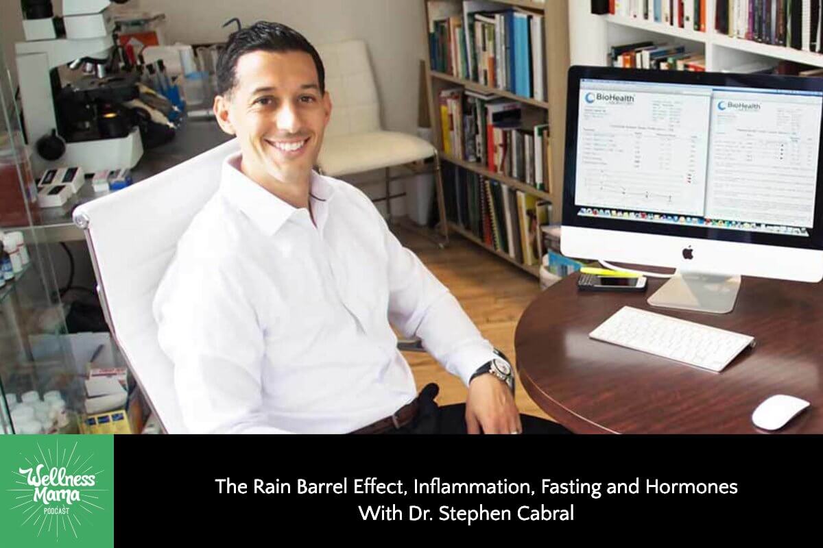 The Rain Barrel Effect, Inflammation, Fasting and Hormones With Dr. Stephen Cabral