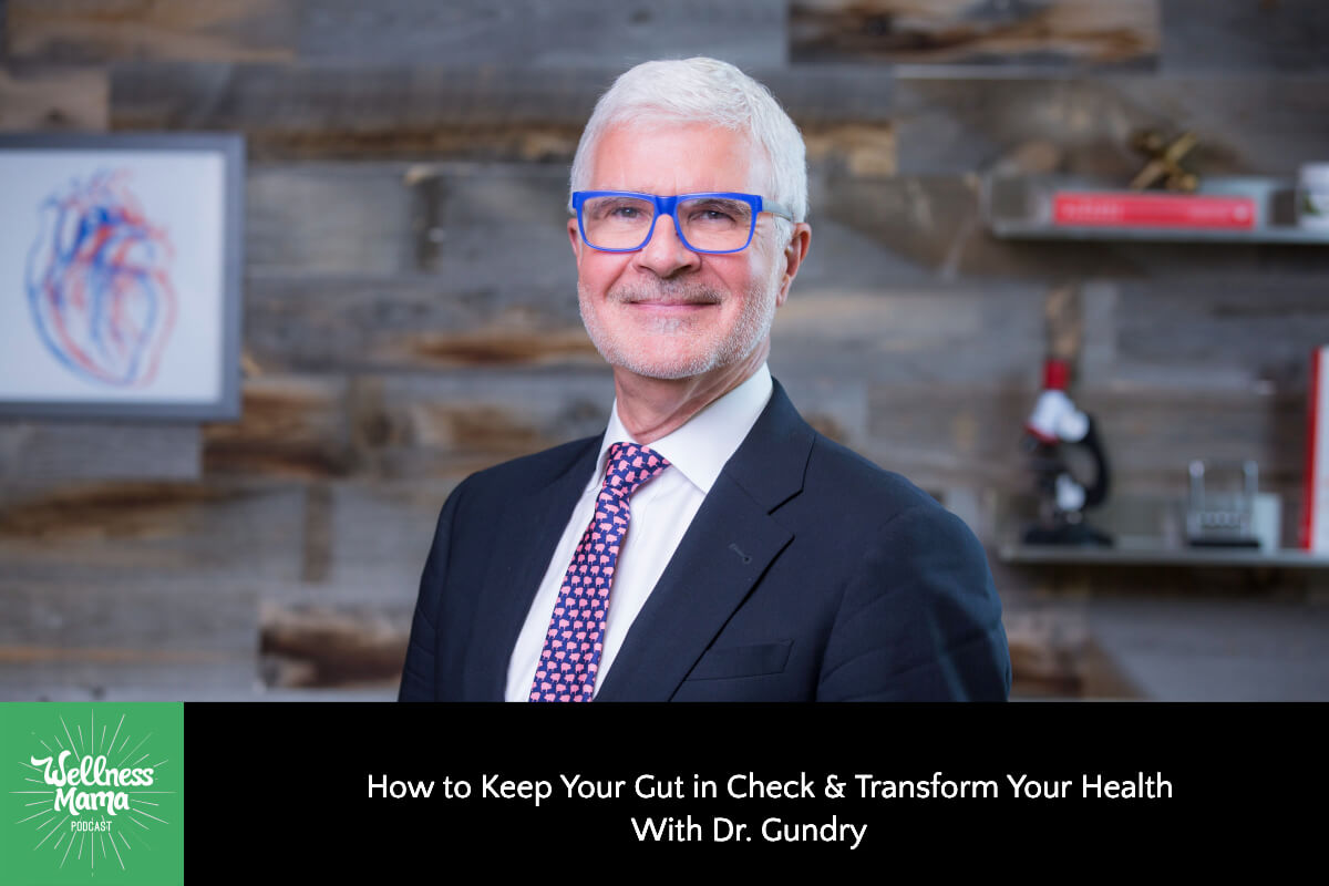 How to Keep Your Gut in Check & Transform Your Health with Dr. Gundry
