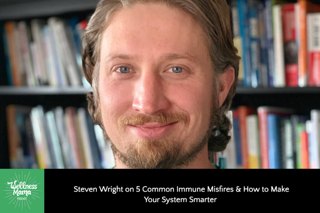 598: Steven Wright on 5 Common Immune Misfires & How to Make Your ...