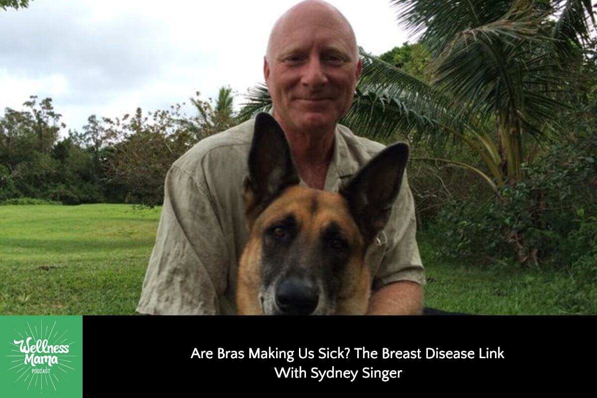 436: Are Bras Making Us Sick? The Breast Disease Link With Sydney Singer