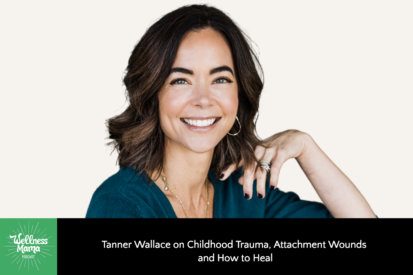 Tanner Wallace on Childhood Trauma, Attachment Wounds and How to Heal